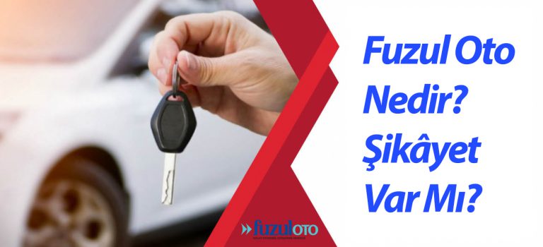 Fuzul Oto Nedir? Şikâyet Var Mı? Araba Hayalim